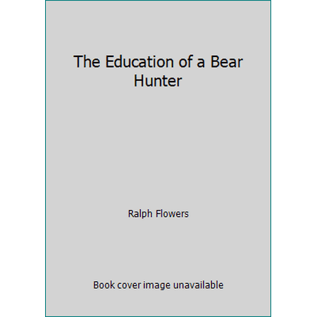The Education of a Bear Hunter [Hardcover - Used]