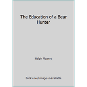 The Education of a Bear Hunter [Hardcover - Used]