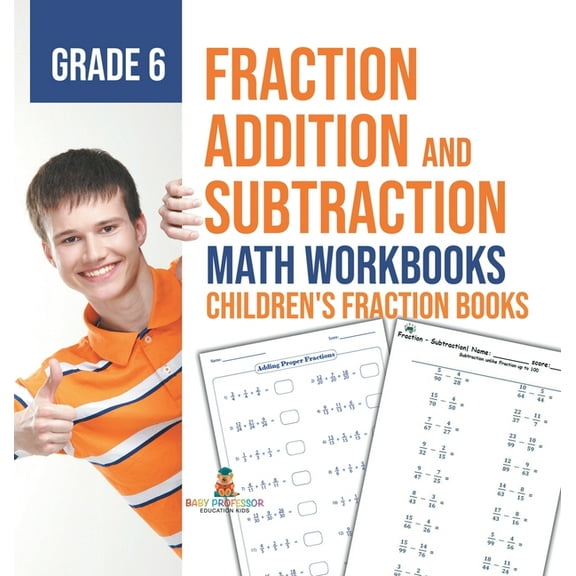 Fraction Addition and Subtraction - Math Workbooks Grade 6 Children's Fraction Books, (Hardcover)