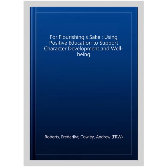Pre-Owned For Flourishing's Sake: Using Positive Education to Support Character Development and Well-Being (Paperback) 1787750248 9781787750241