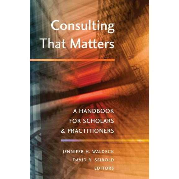 Consulting That Matters: A Handbook for Scholars and Practitioners (Hardcover)
