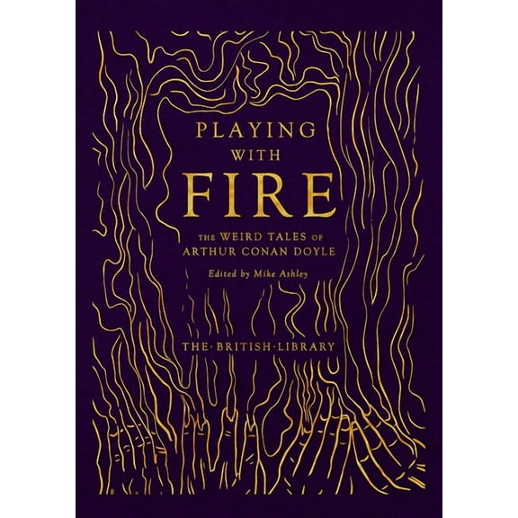 British Library Hardback Classics Playing with Fire: The Weird Tales of Arthur Conan Doyle, (Hardcover)