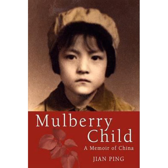 Pre-Owned Mulberry Child: A Memoir of China (Paperback) 0979494869 9780979494864