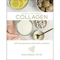 Collagen: Self-Care Secrets to Eat, Drink, and Glow (Ritual Wellness, Bk. 3)