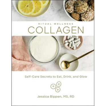 Collagen: Self-Care Secrets to Eat, Drink, and Glow (Ritual Wellness, Bk. 3)