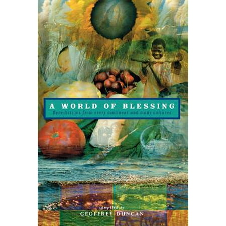 A World of Blessing: Benedictions from Every Continent and Many Cultures