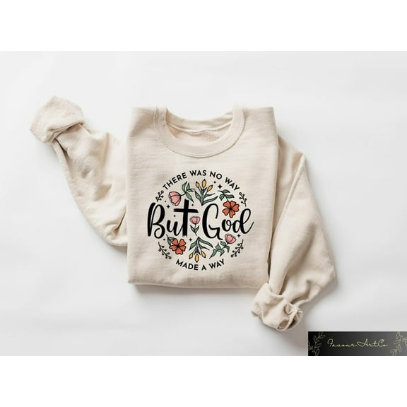 There Was No Way But God Made A Way Sweatshirt, Bible Verse Tee, Inspirational Shirt, Christian Gift, Christian Apparel, Religious Crewneck