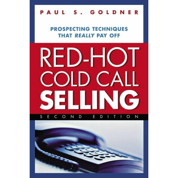 Red-Hot Cold Call Selling: Prospecting Techniques That Really Pay Off, (Paperback)
