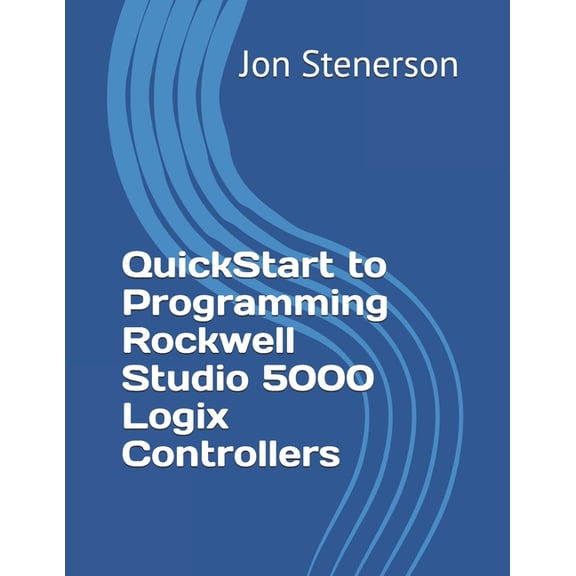 QuickStart to Programming Rockwell Studio 5000 Logix Controllers, (Paperback)