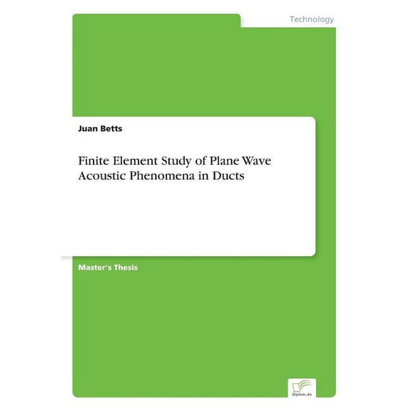 Finite Element Study of Plane Wave Acoustic Phenomena in Ducts, (Paperback)