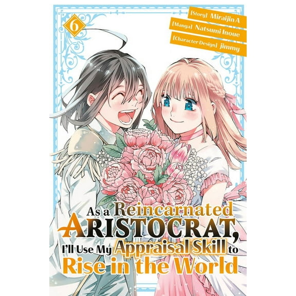 As a Reincarnated Aristocrat, I'll Use My Appraisal Skill to Rise in the World: As a Reincarnated Aristocrat, I'll Use My Appraisal Skill to Rise in the World 6 (manga) (Series #6) (Paperback)