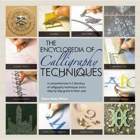 The Encyclopedia of Calligraphy Techniques: A Comprehensive A-Z Directory of Calligraphy Techniques and a Step-by-Step Guide to Their Uses