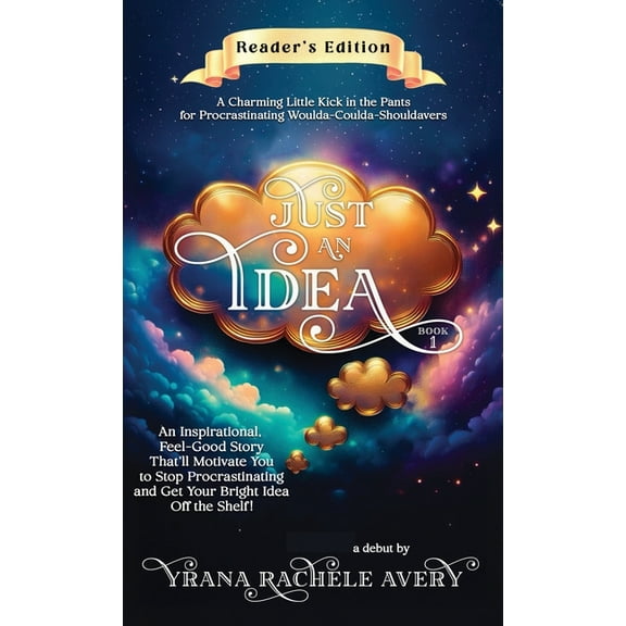 Just an Idea Just an Idea: An Inspirational, Feel-Good Story That'll Motivate You to Stop Procrastinating and Get Your Bright Id, Book 1, (Hardcover)