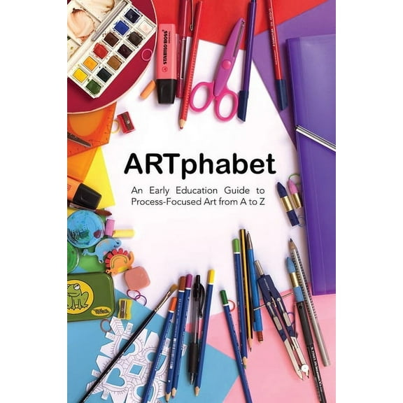 ARTphabet: An Early Education Guide to Process-Focused Art from A to Z, (Paperback)