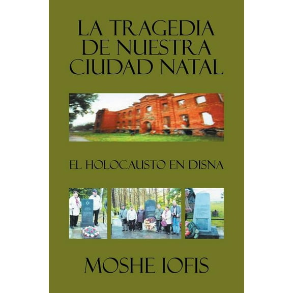 La Tragedia De Nuestra Ciudad Natal : El Holocausto En Disna