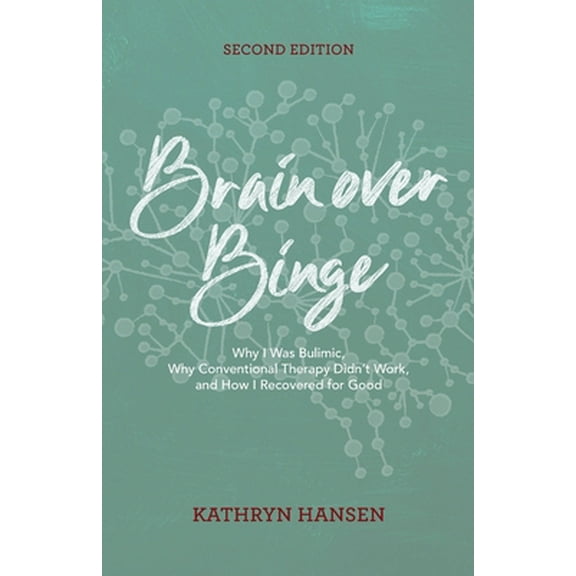 Pre-Owned Brain over Binge: Why I Was Bulimic, Why Conventional Therapy Didn't Work, and How I Recovered for Good (Paperback) 098448177X 9780984481774