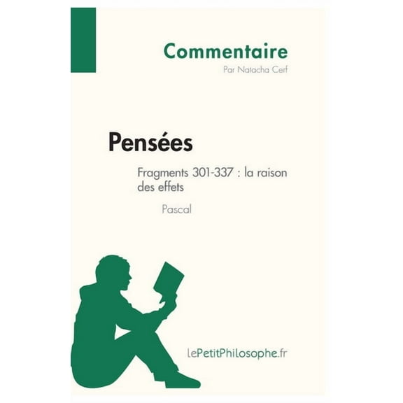 Pensées de Pascal - Fragments 301-337: la raison des effets (Commentaire): Comprendre la philosophie avec lePetitPhiloso, (Paperback)