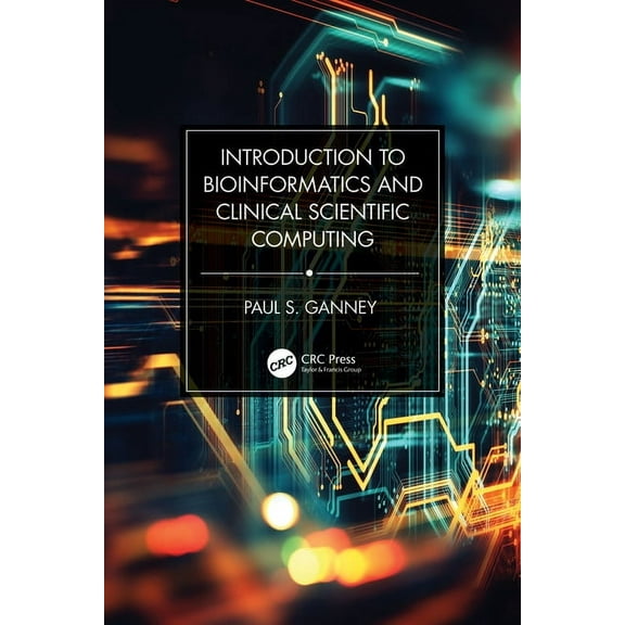 Introduction to Bioinformatics and Clinical Scientific Computing, (Paperback)