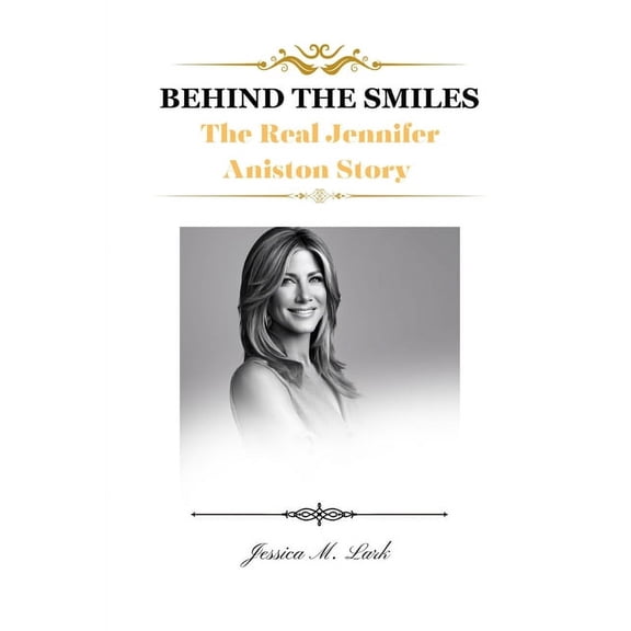 Behind the Smiles: The Real Jennifer Aniston Story, (Paperback)