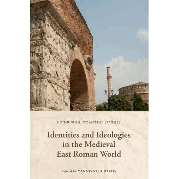 Edinburgh Byzantine Studies Identities and Ideologies in the Medieval East Roman World, (Hardcover)