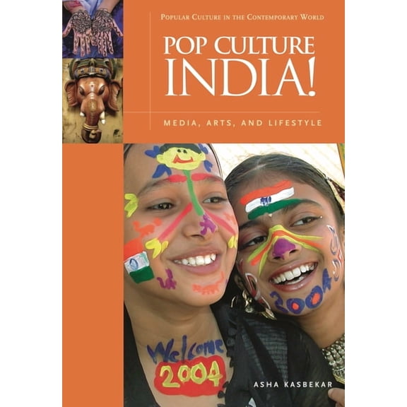 Popular Culture in the Contemporary Worl Pop Culture India!: Media, Arts, and Lifestyle, (Hardcover)