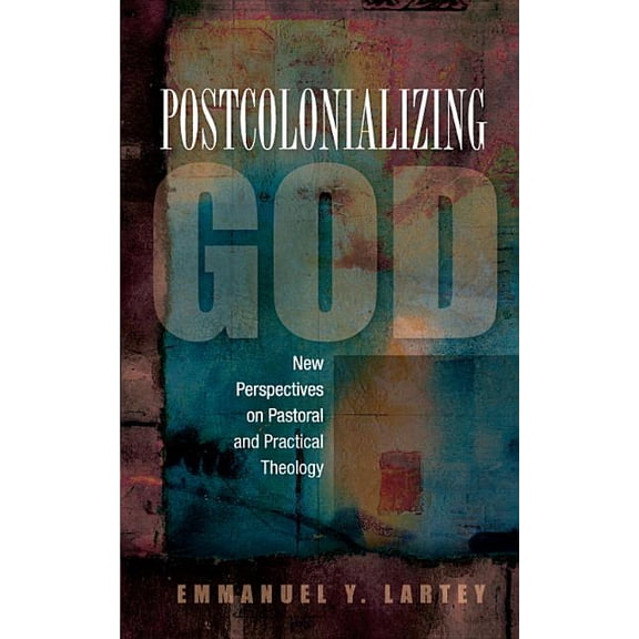 Postcolonializing God: An African Practical Theology, (Paperback)