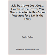 Solo by Choice 2011-2012: How to Be the Lawyer You Always Wanted to Be (Career Resources for a Life in the Law) [Paperback - Used]