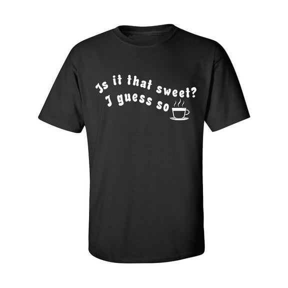 Is It That Sweet? I Guess So Adult Short Sleeve T-shirt