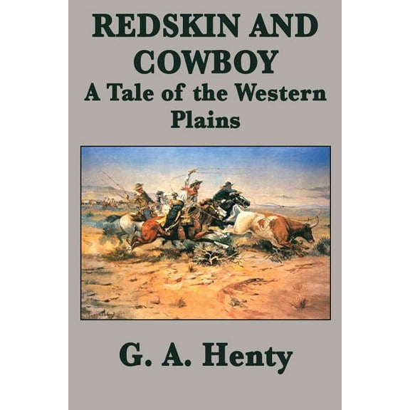 Redskin and Cowboy A Tale of the Western Plains, (Paperback)
