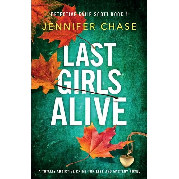 Detective Katie Scott Last Girls Alive: A totally addictive crime thriller and mystery novel, Book 4, (Paperback)