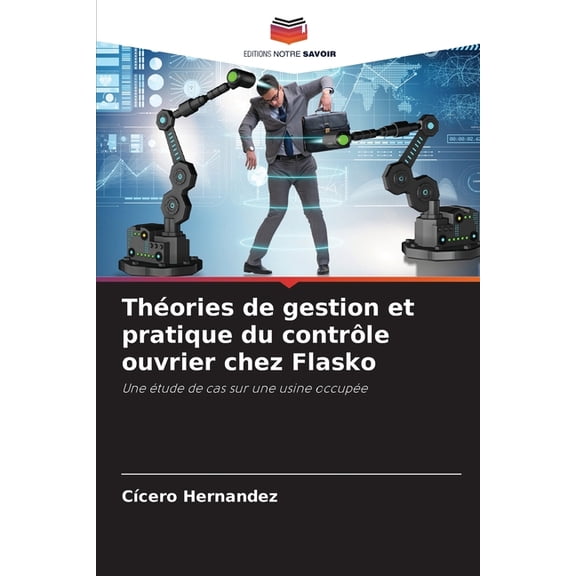 Théories de gestion et pratique du contrôle ouvrier chez Flasko, (Paperback)