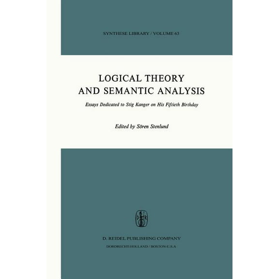 Synthese Library Logical Theory and Semantic Analysis: Essays Dedicated to Stig Kanger on His Fiftieth Birthday, Book 63, (Paperback)