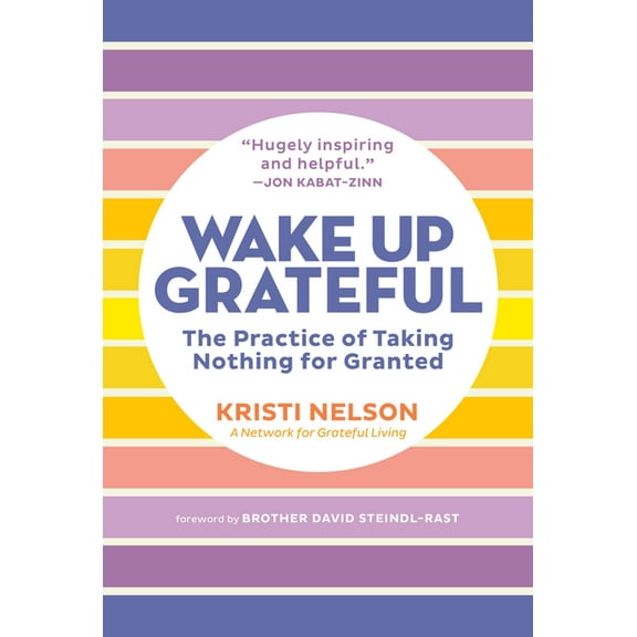 Wake Up Grateful: The Practice of Taking Nothing for Granted, (Paperback)