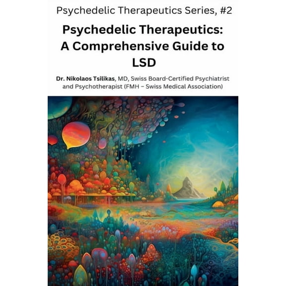 Psychedelic Therapeutics Psychedelic Therapeutics: A Comprehensive Guide to LSD, Book 2, (Paperback)