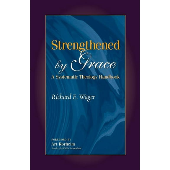 Strengthened by Grace: A Systematic Theology Handbook, (Paperback)
