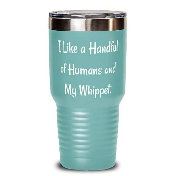 Brilliant Whippet Dog 30oz Tumbler, I Like a Handful of Humans and My Whippet, P