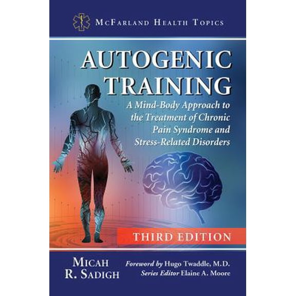 Pre-Owned Autogenic Training: A Mind-Body Approach to the Treatment of Chronic Pain Syndrome and Stress-Related Disorders, 3d ed. (Paperback) 1476677514 9781476677514