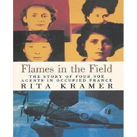 Flames in the Field: The Story of Four SOE Agents in Occupied France