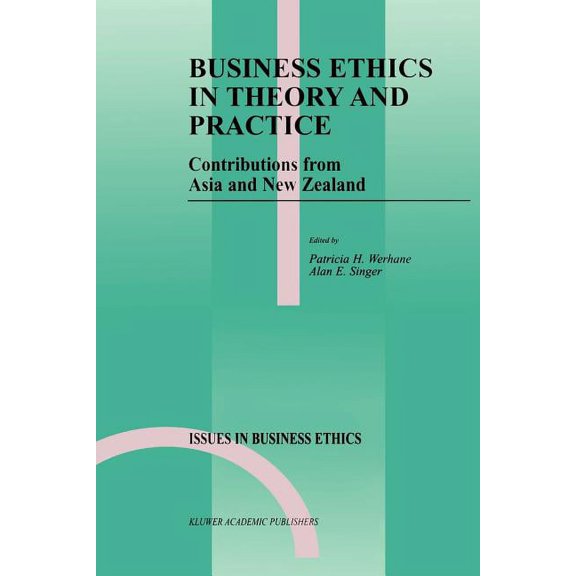 Issues in Business Ethics Business Ethics in Theory and Practice: Contributions from Asia and New Zealand, Book 13, (Paperback)