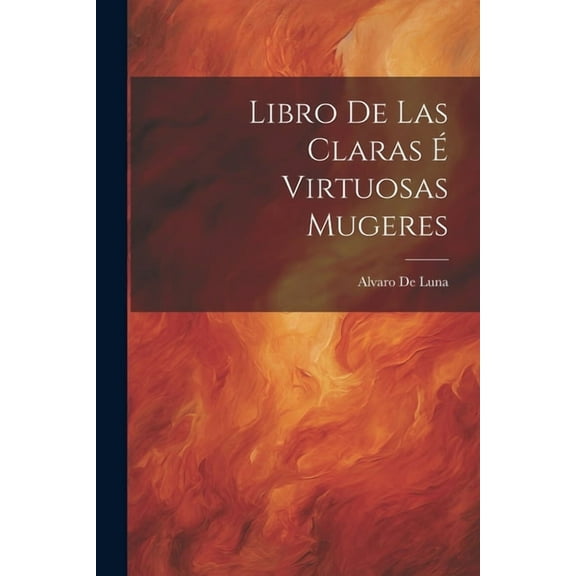 Libro De Las Claras Ã Virtuosas Mugeres, (Paperback)