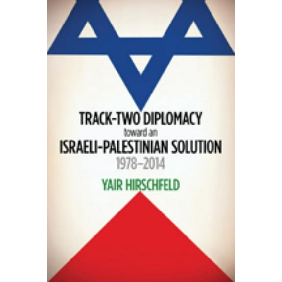 Track-Two Diplomacy Toward an Israeli-Palestinian Solution, 1978-2014, (Paperback)