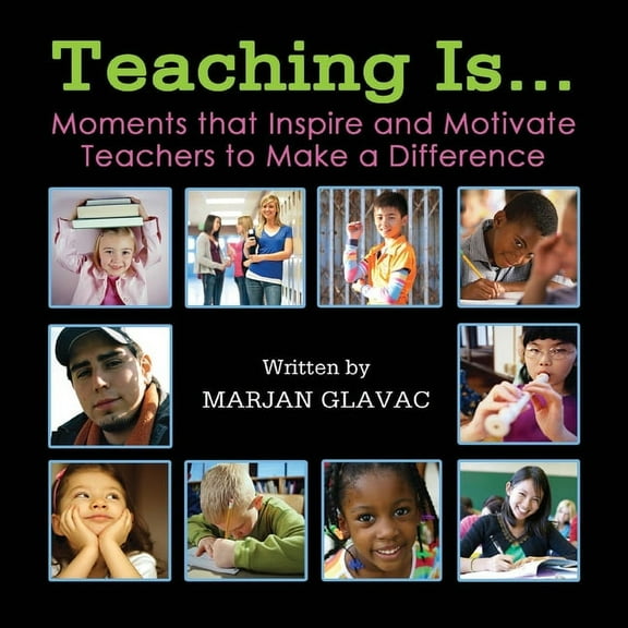 Teaching Is...: Moments that inspire and Motivate Teachers to Make a Difference, (Paperback)