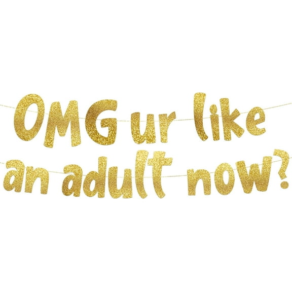 OMG ur like an adult now? Gold Glitter Banner – 18th and 21st Birthday Banner - Graduation Party Decorations Favors and Supplies