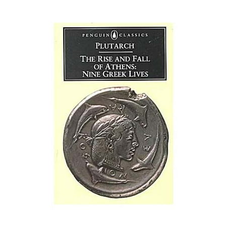 The Rise and Fall of Athens: Nine Greek Lives