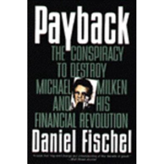 Pre-Owned Payback: Conspiracy to Destroy Michael Milken and His Financial Revolution, The (Paperback) 088730804X 9780887308048
