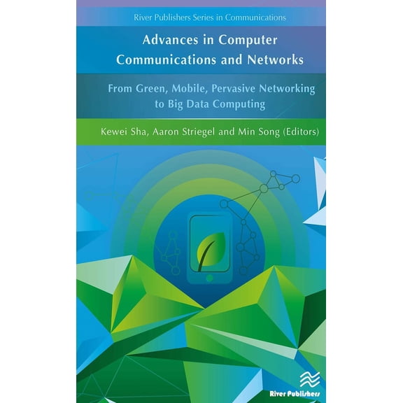 River Publishers Communications Advances in Computer Communications and Networks: From Green, Mobile, Pervasive Networking to Big Data Computing, (Hardcover)
