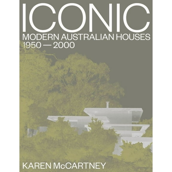 Iconic : Modern Australian houses 1950-2000 (Hardcover)