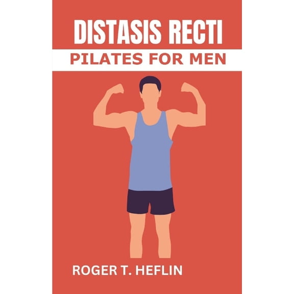 Diastasis Recti Pilates for Men: The 30 minutes diastasis recti exercise to cure abdominal separation, belly Burge and r, (Paperback)