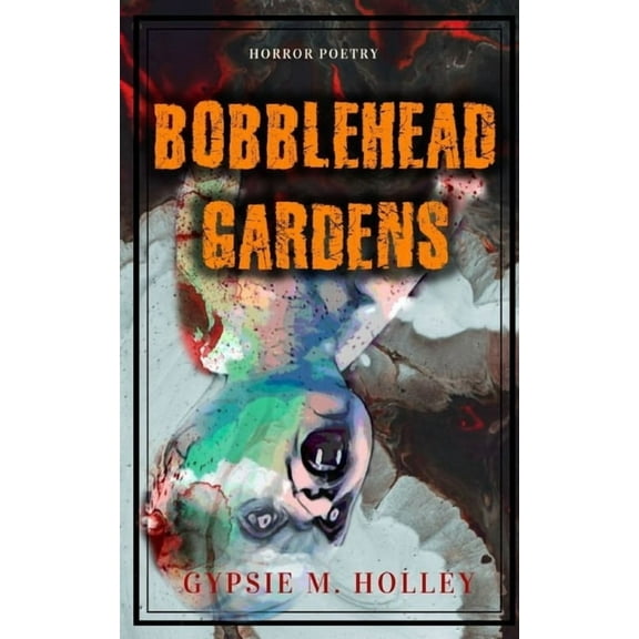 Bobblehead Gardens: Horror Poetry, (Paperback)