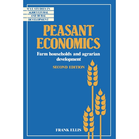 Wye Studies in Agricultural and Rural De Peasant Economics: Farm Households in Agrarian Development, (Paperback)